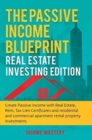 Image for The Passive Income Blueprint : Real Estate Investing Edition: Create Passive Income with Real Estate, Reits, Tax Lien Certificates and Residential and Commercial Apartment Rental Property Investments