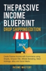 Image for The Passive Income Blueprint Drop Shipping Edition : Create Passive Income with Ecommerce using Shopify, Amazon FBA, Affiliate Marketing, Retail Arbitrage, eBay and Social Media