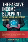 Image for The Passive Income Blueprint Social Media Marketing Edition : Create Passive Income with Ecommerce using Shopify, Amazon FBA, Affiliate Marketing, Retail Arbitrage, eBay and Social Media