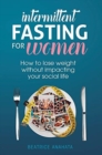 Image for Intermittent Fasting for Women : How to lose weight Without Impacting Your Social Life