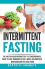 Image for Intermittent Fasting : The unstoppable Intermittent Fasting Beginners guide to lose 3 pounds of fat a week, build muscle, stay lean and feel healthier
