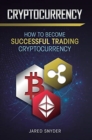 Image for Cryptocurrency : How to Become Successful Trading Cryptocurrency