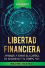 Image for Libertad Financiera : Aprende a Tomar el Control de tu Dinero y de tu Tiempo Hoy Volumen 1: Los Principios del Ahorro