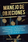 Image for Manejo de Objeciones : Convi?rtete en el Mejor Cerrador e Incrementa Tus Ingresos al Aprender C?mo Convertir Todos Los &quot;No&quot; en un &quot;S?&quot; Volumen 1