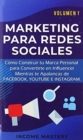Image for Marketing Para Redes Sociales : Como Construir tu Marca Personal para Convertirte en Influencer Mientras te Apalancas de Facebook, Youtube e Instagram Volumen 1