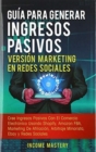 Image for Gu?a Para Generar Ingresos Pasivos Versi?n Marketing en Redes Sociales : Cree Ingresos Pasivos Con El Comercio Electr?nico Usando Shopify, Amazon FBA, Marketing De Afiliaci?n, Arbitraje Minorista, Eba