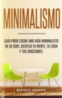 Image for Minimalismo : Gu?a Para Crear Una Vida Minimalista en 30 D?as, Despeja Tu Menta, Tu Casa Y Tus Emociones