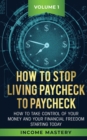 Image for How to Stop Living Paycheck to Paycheck : How to take control of your money and your financial freedom starting today Volume 1