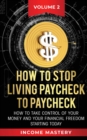 Image for How to Stop Living Paycheck to Paycheck : How to take control of your money and your financial freedom starting today Volume 2
