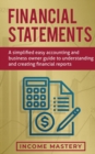 Image for Financial Statements : A Simplified Easy Accounting and Business Owner Guide to Understanding and Creating Financial Reports