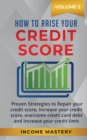 Image for How to Raise your Credit Score : Proven Strategies to Repair Your Credit Score, Increase Your Credit Score, Overcome Credit Card Debt and Increase Your Credit Limit Volume 2