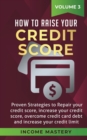Image for How to Raise your Credit Score : Proven Strategies to Repair Your Credit Score, Increase Your Credit Score, Overcome Credit Card Debt and Increase Your Credit Limit Volume 3
