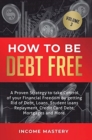 Image for How to be Debt Free : A proven strategy to take control of your financial freedom by getting rid of debt, loans, student loans repayment, credit card debt, mortgages and more Volume 3