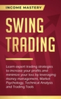 Image for Swing Trading : Learn expert trading strategies to increase your profits and minimize your loss by leveraging money management, Market Psychology, Technical Analysis and Trading Tools