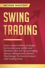 Image for Swing Trading : Learn expert trading strategies to increase your profits and minimize your loss by leveraging money management, Market Psychology, Technical Analysis and Trading Tools