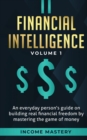 Image for Financial Intelligence : An Everyday Person&#39;s Guide on Building Real Financial Freedom by Mastering the Game of Money Volume 1: A Safeguard for Your Finances