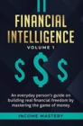 Image for Financial Intelligence : An Everyday Person&#39;s Guide on Building Real Financial Freedom by Mastering the Game of Money Volume 1: A Safeguard for Your Finances