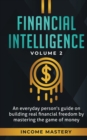Image for Financial Intelligence : An Everyday Person&#39;s Guide on Building Real Financial Freedom by Mastering the Game of Money Volume 2: You are the Most Important Asset