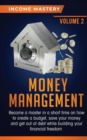 Image for Money Management : Become a Master in a Short Time on How to Create a Budget, Save Your Money and Get Out of Debt while Building your Financial Freedom Volume 2