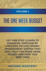 Image for The One-Week Budget : Get One Step Closer to Financial Freedom by Creating an Easy Money Management System That Will Help You Make More Money and Keep You Debt Free Volume 1