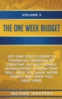 Image for The One-Week Budget : Get One Step Closer to Financial Freedom by Creating an Easy Money Management System That Will Help You Make More Money and Keep You Debt Free Volume 2