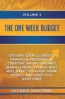 Image for The One-Week Budget : Get One Step Closer to Financial Freedom by Creating an Easy Money Management System That Will Help You Make More Money and Keep You Debt Free Volume 2