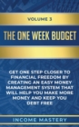 Image for The One-Week Budget : Get One Step Closer to Financial Freedom by Creating an Easy Money Management System That Will Help You Make More Money and Keep You Debt Free Volume 3