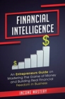 Image for Financial Intelligence : An Entrepreneurs Guide on Mastering the Game of Money and Building Real Financial Freedom in Business Complete Volume