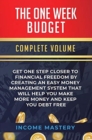 Image for The One-Week Budget : Get One Step Closer to Financial Freedom by Creating an Easy Money Management System That Will Help You Make More Money and Keep You Debt Free Complete Volume