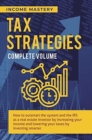 Image for Tax Strategies : How to Outsmart the System and the IRS as a Real Estate Investor by Increasing Your Income and Lowering Your Taxes by Investing Smarter Complete Volume