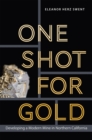 Image for One shot for gold  : developing a modern mine in Northern California
