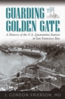 Image for Guarding the Golden Gate: A History of the U.S. Quarantine Station in San Francisco Bay