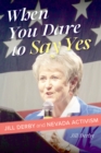 Image for When You Dare to Say Yes: Jill Derby and Nevada Activism