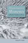 Image for Illuminative Moments in Pacific Northwest Prose: 1800 to the Present