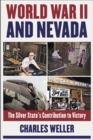 Image for World War II and Nevada : The Silver State&#39;s Contribution to Victory
