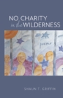 Image for No Charity in the Wilderness : Poems
