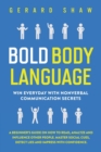 Image for Bold Body Language : Win Everyday with Nonverbal Communication Secrets. A Beginner&#39;s Guide on How to Read, Analyze &amp; Influence Other People. Master Social Cues, Detect Lies &amp; Impress with Confidence