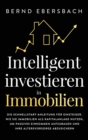 Image for Intelligent investieren in Immobilien : Die Schnellstart-Anleitung f?r Einsteiger. Wie Sie Immobilien als Kapitalanlage nutzen, um passives Einkommen aufzubauen und Ihre Altersvorsorge abzusichern