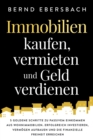 Image for Immobilien kaufen, vermieten und Geld verdienen : 5 goldene Schritte zu passivem Einkommen aus Wohnimmobilien. Erfolgreich investieren, Verm?gen aufbauen und die finanzielle Freiheit erreichen