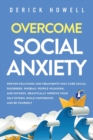 Image for Overcome Social Anxiety : Proven Solutions and Treatments That Cure Social Disorders, Phobias, People-Pleasing, and Shyness. Drastically Improve Your Self Esteem, Build Confidence, and Be Yourself
