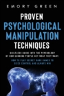 Image for Proven Psychological Manipulation Techniques : Guiltless Guide into the Psychology of How Cunning People Get What They Want. How to Play Secret Dark Games to Seize Control and Always Win