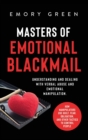 Image for Masters of Emotional Blackmail : Understanding and Dealing with Verbal Abuse and Emotional Manipulation. How Manipulators Use Guilt, Fear, Obligation, and Other Tactics to Control People