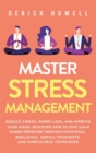 Image for Master Stress Management : Reduce Stress, Worry Less, and Improve Your Mood. Discover How to Stay Calm Under Pressure Through Emotional Resilience, Mental Toughness, and Mindfulness Techniques