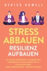 Image for Stress abbauen - Resilienz aufbauen : Mit diesen bew?hrten Techniken der Stressbew?ltigung bleiben Sie im Alltag gelassen. Mehr Lebensfreude - weniger Sorgen
