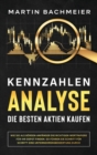 Image for Kennzahlen-Analyse - Die besten Aktien kaufen : Wie Sie als B?rsen-Anf?nger die richtigen Wertpapiere f?r Ihr Depot finden. So f?hren Sie Schritt f?r Schritt eine Unternehmensbewertung durch
