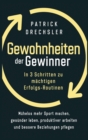 Image for Gewohnheiten der Gewinner : In 3 Schritten zu m?chtigen Erfolgs-Routinen. M?helos mehr Sport machen, ges?nder leben, produktiver arbeiten und bessere Beziehungen pflegen