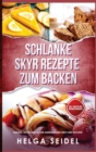 Image for Schlanke Skyr Rezepte zum Backen : Gesund, leicht und lecker abnehmen mit Brot und Kuchen! Inkl. Punkten und N?hrwertangaben