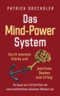 Image for Das Mind-Power-System : Durch mentale St?rke und positives Denken zum Erfolg. So baust du in 6 Schritten ein unersch?tterliches Gewinner-Mindset auf