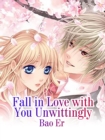 Image for Fall in Love With You Unwittingly