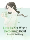 Image for Love Is Not Worth Bothering About